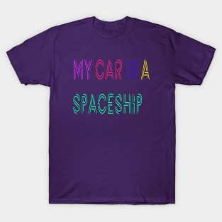 My Car Is a Spaceship T-Shirt